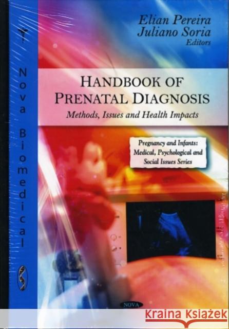 Handbook of Prenatal Diagnosis: Methods, Issues & Health Impacts Elian Pereira, Juliano Soria 9781607412540 Nova Science Publishers Inc