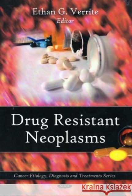 Drug Resistant Neoplasms Ethan G Verrite 9781607412557 Nova Science Publishers Inc