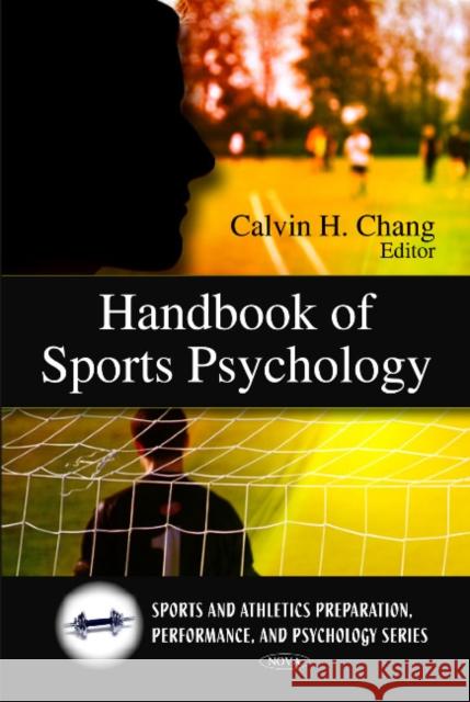 Handbook of Sports Psychology Calvin H Chang 9781607412564 Nova Science Publishers Inc