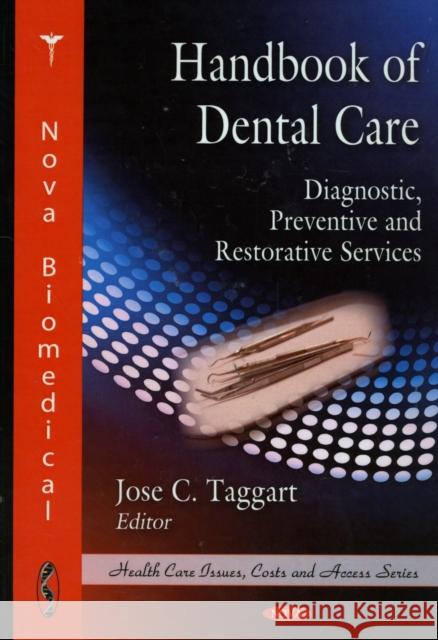 Handbook of Dental Care: Diagnostic, Preventive & Restorative Services Jose C Taggart 9781607412816 Nova Science Publishers Inc