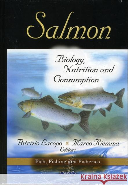 Salmon: Biology, Nutrition & Consumption Patrizio Lacopo, Marco Riemma 9781607412878 Nova Science Publishers Inc