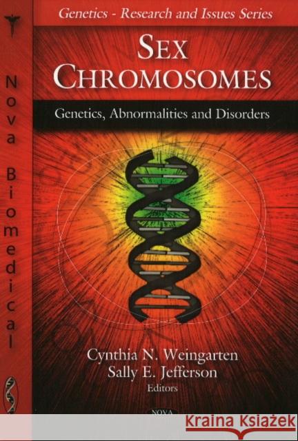 Sex Chromosomes: Genetics, Abnormalities & Disorders Cynthia N Weingarten, Sally E Jefferson 9781607413042 Nova Science Publishers Inc