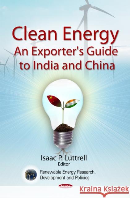 Clean Energy: An Exporter's Guide to India & China Isaac P Luttrell 9781607413295 Nova Science Publishers Inc