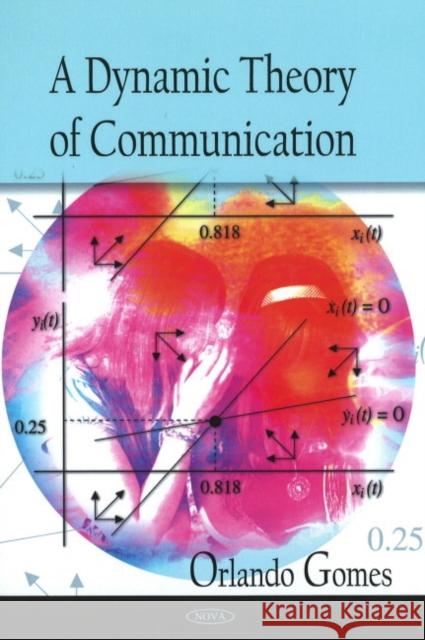 Dynamic Theory of Communication Orlando Gomes 9781607413417 Nova Science Publishers Inc