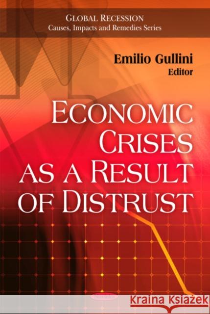 Economic Crises as a Result of Distrust Emilio Gullini 9781607413554 Nova Science Publishers Inc