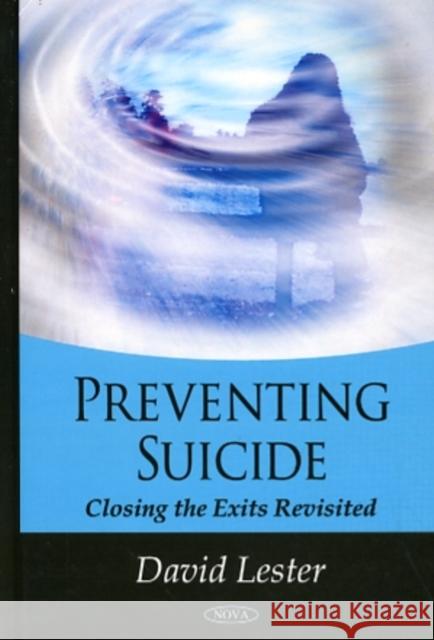 Preventing Suicide: Closing the Exits Revisited David Lester, Ph.D. 9781607413608 Nova Science Publishers Inc