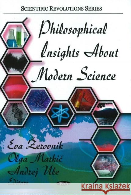 Philosophical Insights About Modern Science Eva Zerovnik, Olga Markic, Andrej Ule 9781607413738 Nova Science Publishers Inc