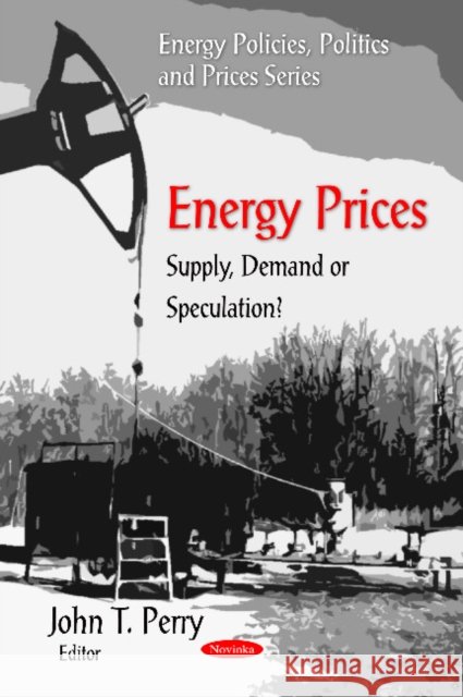 Energy Prices: Supply, Demand or Speculation? John T Perry 9781607413745