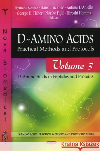 D-Amino Acids: Practical Methods & Protocols -- Volume 3: D-Amino Acids in Peptides & Proteins Ryuichi Konno, Hans Brückner, Antimo D'Aniello, George H Fisher, Noriko Fujii, Hiroshi Homma 9781607413783 Nova Science Publishers Inc