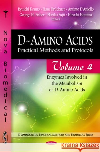 D-Amino Acids: Practical Methods & Protocols -- Volume 4: Enzymes Involved in the Metabolism of D-Amino Acids Ryuichi Konno, Hans Brückner, Antimo D'Aniello, George H Fisher, Noriko Fujii, Hiroshi Homma 9781607413790 Nova Science Publishers Inc