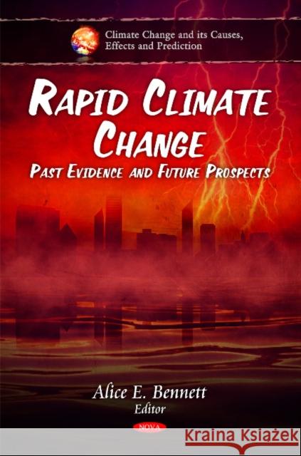 Rapid Climate Change: Past Evidence & Future Prospects Alice E Bennett 9781607414223 Nova Science Publishers Inc