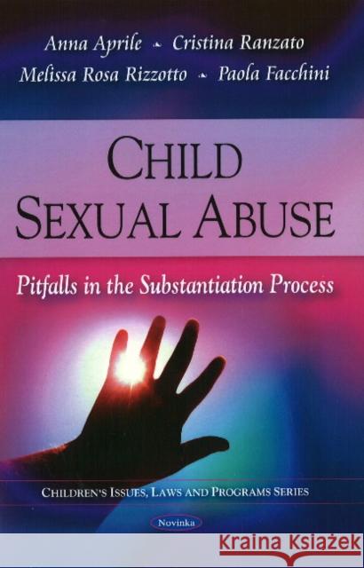 Child Sexual Abuse: Pitfalls in the Substantiation Process Anna Aprile, Cristina Ranzato, Melissa Rosa Rizzotto, Paola Facchini 9781607414278 Nova Science Publishers Inc