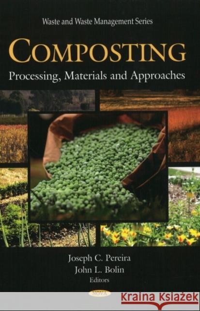 Composting: Processing, Materials & Approaches Joseph C Pereira, John L Bolin 9781607414384 Nova Science Publishers Inc