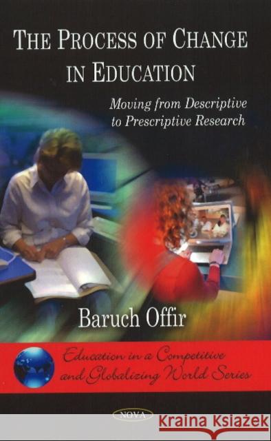 Process of Change in Education: Moving from Descriptive to Prescriptive Research Baruch Offir 9781607414513 Nova Science Publishers Inc