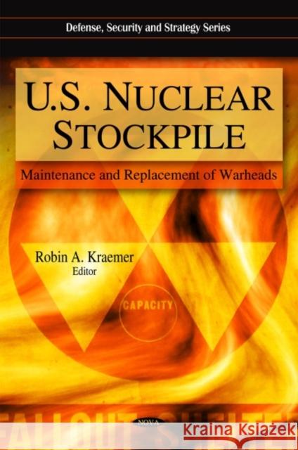 U.S. Nuclear Stockpile: Maintenance & Replacement of Warheads Robin A Kraemer 9781607414834 Nova Science Publishers Inc