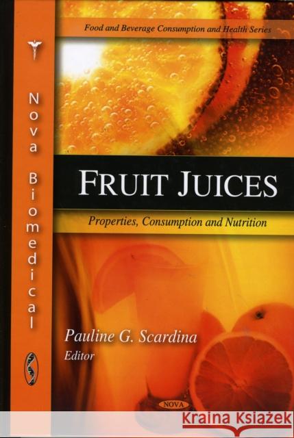 Fruit Juices: Properties, Consumption & Nutrition Pauline G Scardina 9781607415053 Nova Science Publishers Inc