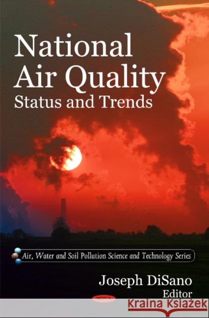National Air Quality: Status & Trends Joseph DiSano 9781607415138 Nova Science Publishers Inc