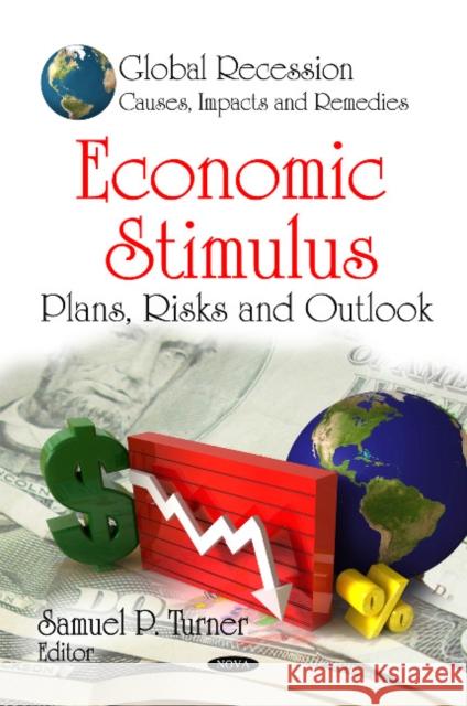 Economic Stimulus: Plans, Risks & Outlook Samuel P Turner 9781607415169 Nova Science Publishers Inc