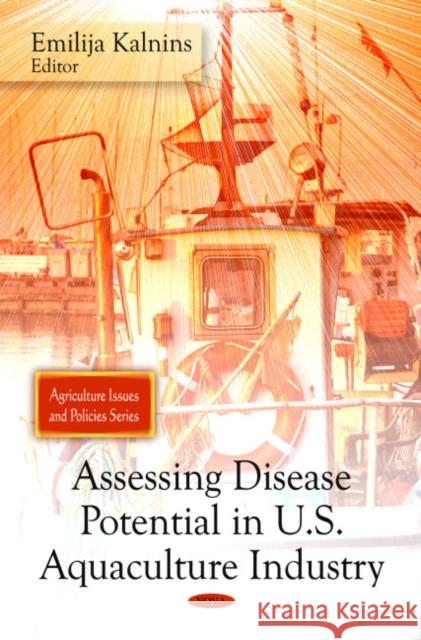 Assessing Disease Potential in U.S. Aquaculture Industry Emilija Kalnins 9781607415435 Nova Science Publishers Inc
