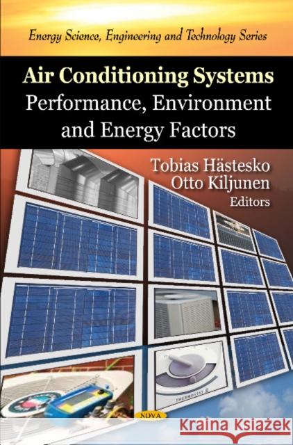 Air Conditioning Systems: Performance, Environment & Energy Factors Tobias Hästesko, Otto Kiljunen 9781607415558 Nova Science Publishers Inc