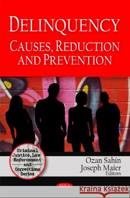 Deliquency: Causes, Reduction & Prevention Joseph Maier, Ozan Sahin 9781607415589 Nova Science Publishers Inc