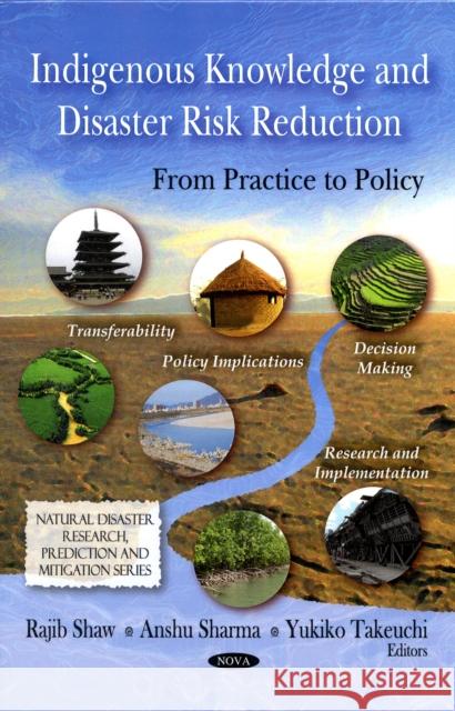 Indigenous Knowledge & Disaster Risk Reduction: From Practice to Policy Rajib Shaw, Anshu Sharma, Yukiko Takeuchi 9781607415749 Nova Science Publishers Inc