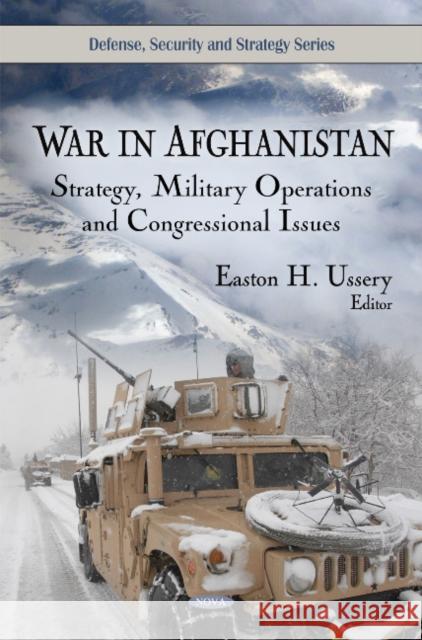 War in Afghanistan: Strategy, Military Operations & Congressional Issues Easton H Ussery 9781607415794 Nova Science Publishers Inc