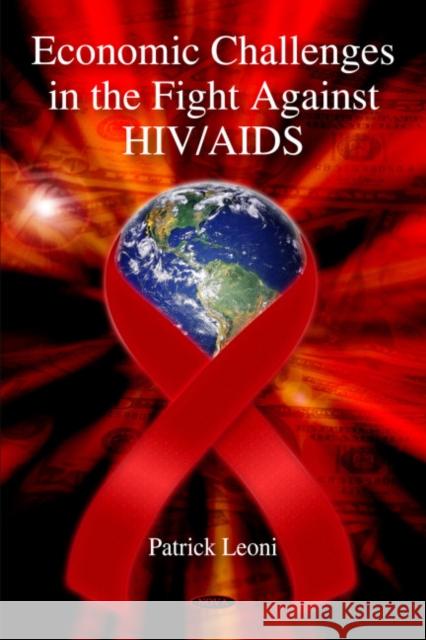 Economic Challenges in the Fight Against HIV/AIDS Patrick Leoni 9781607415879 Nova Science Publishers Inc