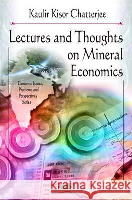 Lectures & Thoughts on Mineral Economics K K Chatterjee 9781607415893 Nova Science Publishers Inc