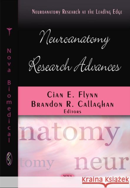 Neuroanatomy Research Advances Cian E Flynn, Brandon R Callaghan 9781607416104 Nova Science Publishers Inc