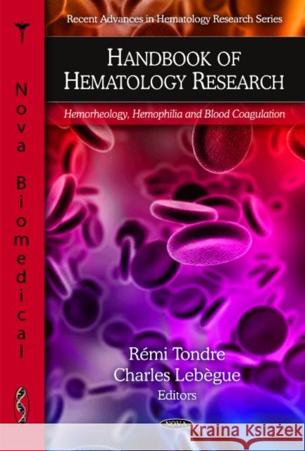 Handbook of Hematology Research: Hemorheology, Hemophilia & Blood Coagulation Rémi Tondre, Charles Lebègue 9781607416197 Nova Science Publishers Inc