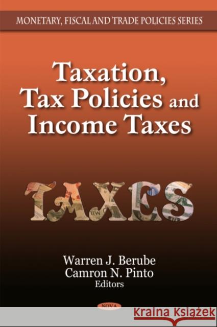Taxation, Tax Policies & Income Taxes Warren J Berube, Camron N Pinto 9781607416265 Nova Science Publishers Inc