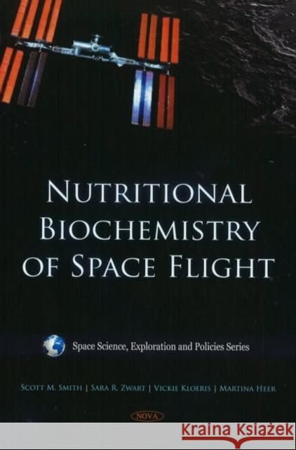 Nutritional Biochemistry of Space Flight Scott M Smith, Sara R Zwart, Vickie Kloeris, Martina Heer 9781607416418