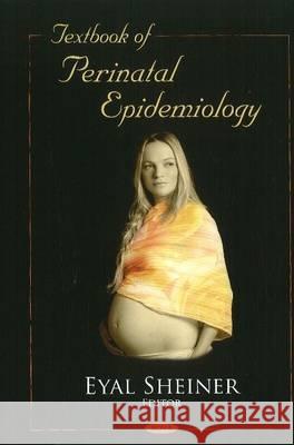 Textbook of Perinatal Epidemiology Eyal Sheiner 9781607416487 Nova Science Publishers Inc