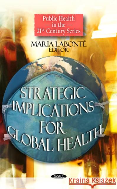 Strategic Implications for Global Health Maria Labonté 9781607416609 Nova Science Publishers Inc
