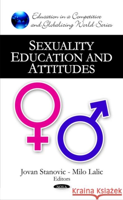 Sexuality Education & Attitudes Jovan Stanovic, Milo Lalic 9781607416623 Nova Science Publishers Inc