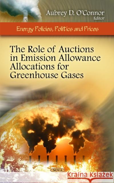 Role of Auctions in Emission Allowance Allocations for Greenhouse Gases Aubrey D O'Connor 9781607416999 Nova Science Publishers Inc