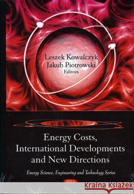 Energy Costs, International Developments & New Directions Leszek Kowalczyk, Jakub Piotrowski 9781607417002 Nova Science Publishers Inc