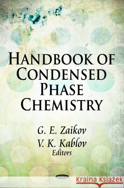 Handbook of Condensed Phase Chemistry G E Zaikov, V K Kablov 9781607417347 Nova Science Publishers Inc