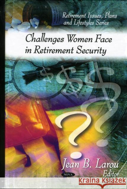 Challenges Women Face in Retirement Security Jean B Larou 9781607417477 Nova Science Publishers Inc