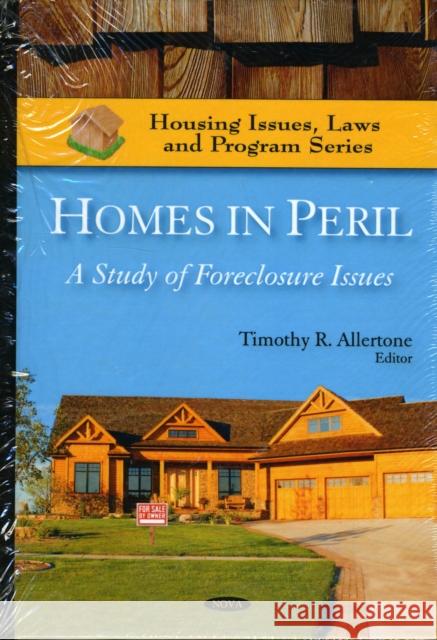 Homes in Peril: A Study of Foreclosure Issues Timothy R Allertone 9781607418009 Nova Science Publishers Inc