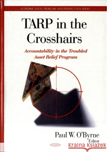 TARP in the Crosshairs: Accountability in the Troubled Asset Relief Program Paul W O'Byrne 9781607418078