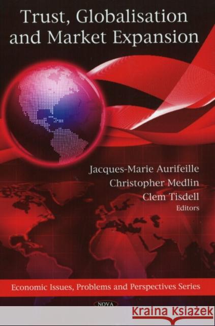 Trust, Globalisation & Market Expansion Jacques-Marie Aurifeille, Christopher Medlin, Clem Tisdell 9781607418122 Nova Science Publishers Inc