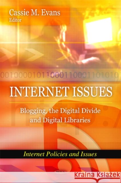 Internet Issues: Blogging, the Digital Divide & Digital Libraries Cassie M Evans 9781607418245 Nova Science Publishers Inc