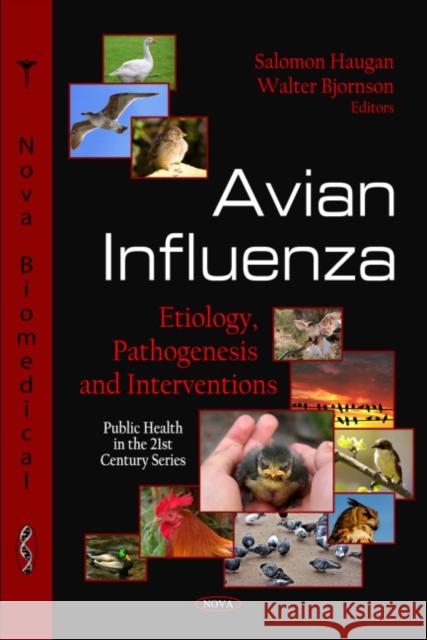 Avian Influenza: Etiology, Pathogenesis & Interventions Salomon Haugan, Walter Bjornson 9781607418467 Nova Science Publishers Inc