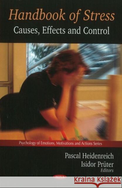 Handbook of Stress: Causes, Effects & Control Pascal Heidenreich, Isidor Prüter 9781607418580 Nova Science Publishers Inc