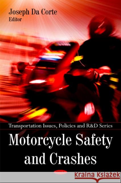 Motorcycle Safety & Crashes Joseph Da Corte 9781607418849 Nova Science Publishers Inc