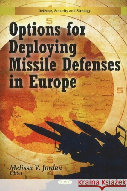 Options for Deploying Missile Defenses in Europe Melissa V Jordan 9781607418894