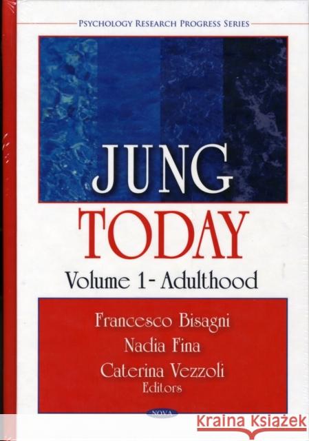 Jung Today: Volume 1 - Adulthood Francesco Bisagni, Nadia Fina, Caterina Vezzoli 9781607418931 Nova Science Publishers Inc