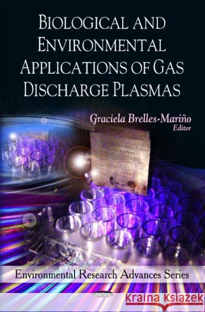 Biological & Environmental Applications of Gas Discharge Plasmas Graciela Brelles-Mariño 9781607419457 Nova Science Publishers Inc